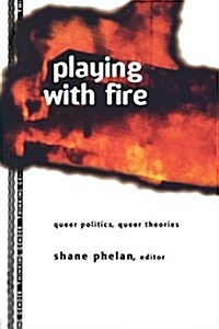 Playing with Fire : Queer Politics, Queer Theories (Paperback)