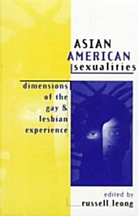 Asian American Sexualities : Dimensions of the Gay and Lesbian Experience (Paperback)