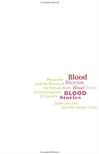Blood Stories : Menarche and the Politics of the Female Body in Contemporary U.S. Society (Paperback)