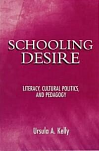 Schooling Desire : Literacy, Cultural Politics, and Pedagogy (Paperback)