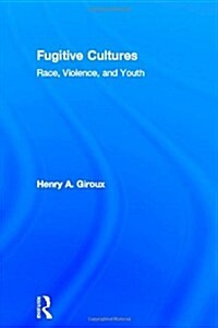 Fugitive Cultures : Race, Violence, and Youth (Hardcover)