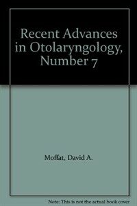 Recent advances in otolaryngology 7[th ed.]