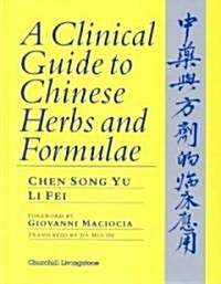 A Clinical Guide to Chinese Herbs and Formulae (Hardcover, Reissue)