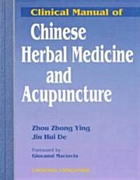 Clinical Manual of Chinese Herbal Medicine and Acupuncture (Hardcover)