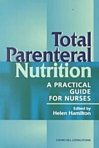 Total Parenteral Nutrition : A Practical Guide for Nurses (Paperback)
