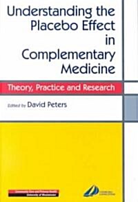 Understanding the Placebo Effect in Complementary Medicine : Theory, Practice and Research (Paperback)