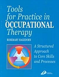 Tools for Practice in Occupational Therapy : A Structured Approach to Core Skills and Processes (Paperback)