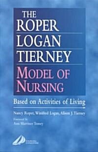 The Roper-Logan-Tierney Model of Nursing : Based on Activities of Living (Paperback)