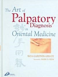The Art of Palpatory Diagnosis in Oriental Medicine (Hardcover)