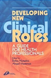 Developing New Clinical Roles : A Guide for Health Professionals (Paperback)