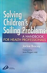 Solving Childrens Soiling Problems : A Handbook for Health Professionals (Paperback)