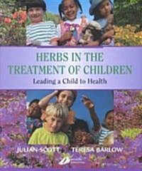 Herbs in the Treatment of Children : Leading a Child to Health (Paperback)