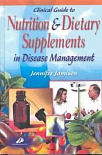 Clinical Guide to Nutrition and Dietary Supplements in Disease Management (Hardcover)
