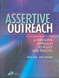 Assertive Outreach : A Strengths Approach to Policy and Practice (Paperback)