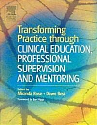 Transforming Practice Through Clinical Education, Professional Supervision and Mentoring (Paperback)