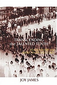 Transcending the Talented Tenth : Black Leaders and American Intellectuals (Paperback)