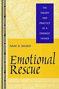 Emotional Rescue : The Theory and Practice of a Feminist Father (Paperback)