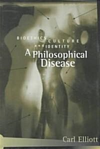 A Philosophical Disease : Bioethics, Culture, and Identity (Paperback)