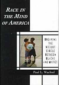 Race in the Mind of America : Breaking the Vicious Circle Between Blacks and Whites (Hardcover)