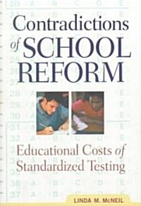 Contradictions of School Reform : Educational Costs of Standardized Testing (Paperback)