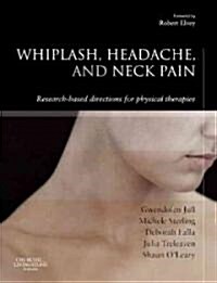 Whiplash, Headache, and Neck Pain : Research-Based Directions for Physical Therapies (Hardcover)