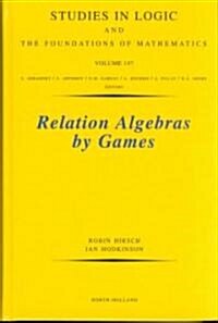 Relation Algebras by Games: Volume 147 (Hardcover)