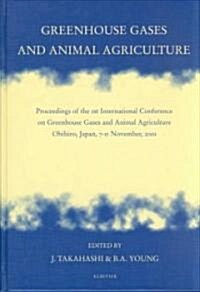 Greenhouse Gases and Animal Agriculture: Proceedings of the 1st International Conference on Greenhouse Gases and Animal Agriculture, Obihiro, Japan, 7 (Hardcover, Revised)