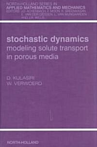 Stochastic Dynamics. Modeling Solute Transport in Porous Media: Volume 44 (Hardcover)