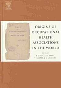 Origins of Occupational Health Associations in the World (Hardcover, 1st)