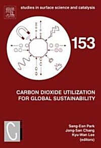 Carbon Dioxide Utilization for Global Sustainability: Proceedings of the 7th International Conference on Carbon Dioxide Utilization, Seoul, Korea, Oct (Hardcover)