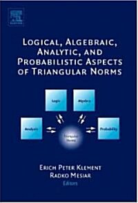 Logical, Algebraic, Analytic and Probabilistic Aspects of Triangular Norms (Hardcover)