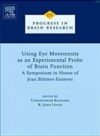 Using Eye Movements as an Experimental Probe of Brain Function : A Symposium in Honor of Jean Buttner-Ennever (Hardcover)