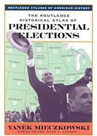 The Routledge Historical Atlas of Presidential Elections (Paperback)