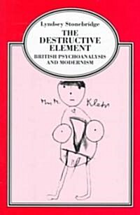 The Destructive Element : British Psychoanalysis and Modernism (Paperback)
