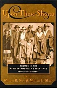 Upon these Shores : Themes in the African-American Experience 1600 to the Present (Paperback)