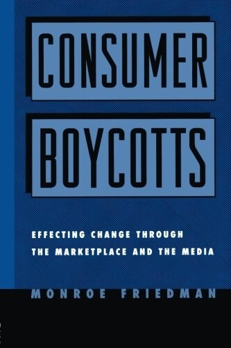 Consumer Boycotts : Effecting Change Through the Marketplace and Media (Paperback)