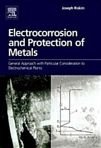 Electrocorrosion and Protection of Metals : General Approach with Particular Consideration to Electrochemical Plants (Hardcover)