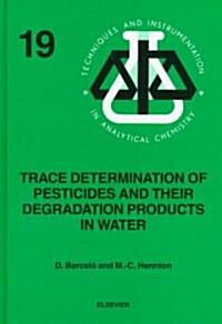 Trace Determination of Pesticides and their Degradation Products in Water (BOOK REPRINT) (Hardcover)