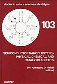 Semiconductor Nanoclusters - Physical, Chemical, and Catalytic Aspects (Hardcover)