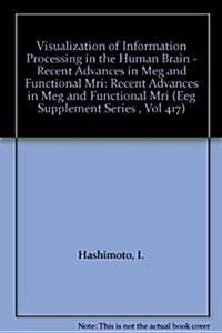 Visualization of Information Processing in the Human Brain - Recent Advances in Meg and Functional Mri (Hardcover)