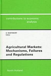 Agricultural Markets : Mechanisms, Failures and Regulations (Hardcover)