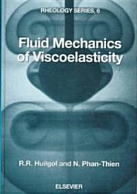 Fluid Mechanics of Viscoelasticity : General Principles, Constitutive Modelling, Analytical and Numerical Techniques (Hardcover)