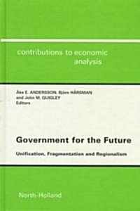 Government for the Future : Unification, Fragmentation and Regionalism (Hardcover)