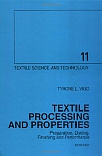 Textile Processing and Properties : Preparation, Dyeing, Finishing and Performance (Hardcover)