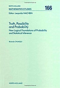 Truth, Possibility and Probability: New Logical Foundations of Probability and Statistical Inference Volume 166 (Hardcover)