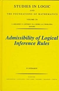 Admissibility of Logical Inference Rules: Volume 136 (Hardcover)