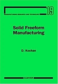 Solid Freeform Manufacturing : Advanced Rapid Prototyping (Hardcover)