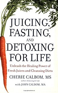 Juicing, Fasting, and Detoxing for Life (Paperback, 1st)