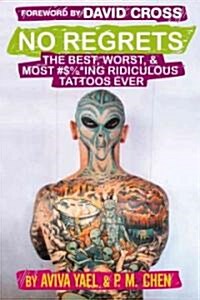 No Regrets: The Best, Worst, & Most #$%*Ing Ridiculous Tattoos Ever (Paperback)