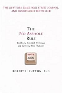 The No Asshole Rule: Building a Civilized Workplace and Surviving One That Isnt (Paperback)